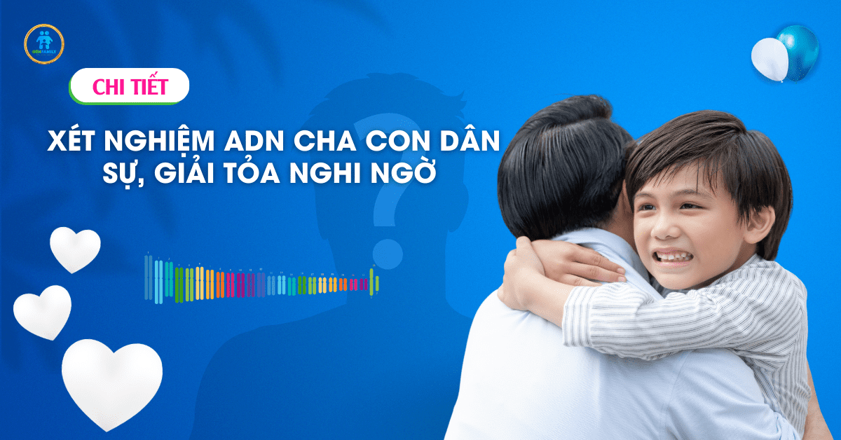 Xét nghiệm ADN cha con dân sự, giải tỏa nghi ngờ 