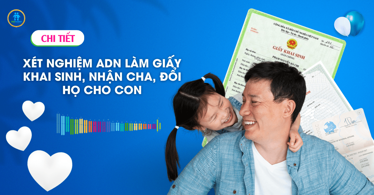 Xét Nghiệm ADN Cha Con Làm Giấy Khai Sinh: Quy Trình, Chi Phí Và Lưu Ý Quan Trọng