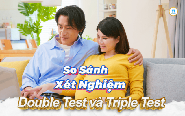 xét nghiệm Double Test và Triple Test