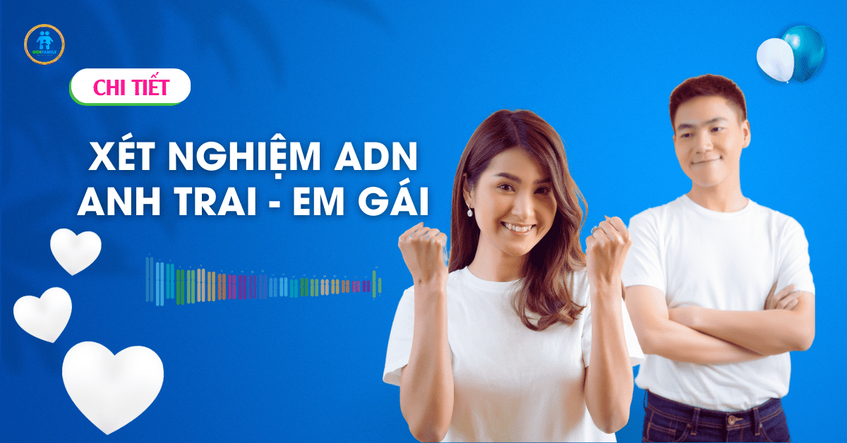 Xét nghiệm ADN Anh Trai - Em Gái