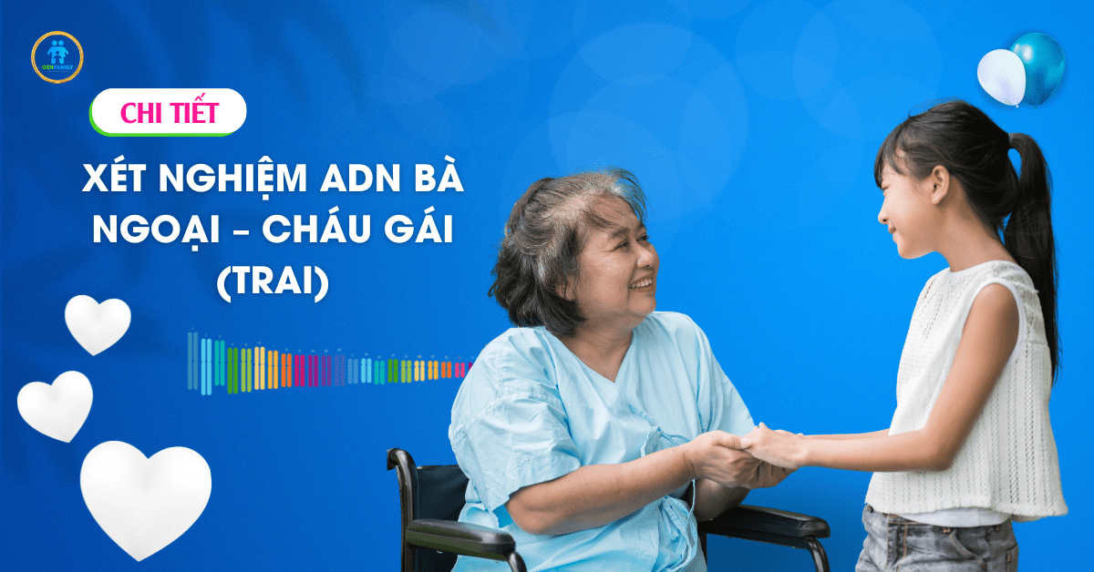 Xét nghiệm ADN Bà ngoại – cháu gái (trai)