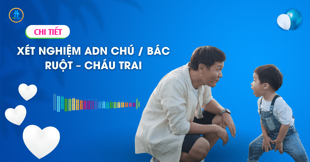 Xét nghiệm ADN Chú / Bác Ruột - Cháu Trai