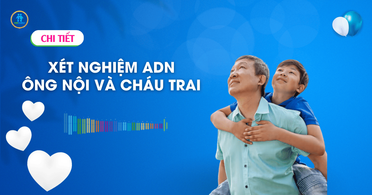 Xét nghiệm ADN Ông nội - Cháu trai